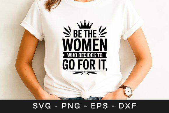 Be the Women Who Decide to Go for It Quote Review