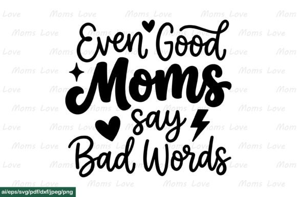 Even Good Moms Say Bad Words SVG PNG Review