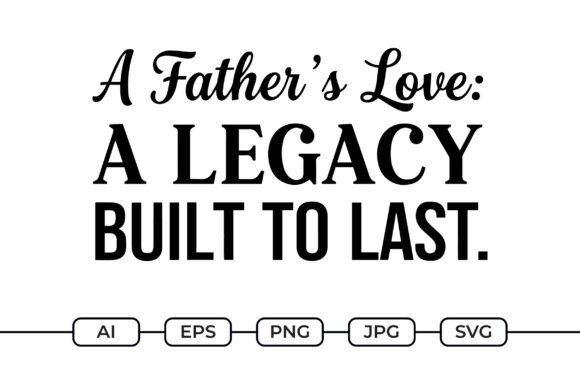 Father's Love Legacy SVG Quote